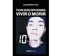 Tuve dos opciones: vivir o morir