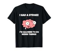 Tuve Un Derrame Cerebral Y Puedo Hacer Cosas Raras Camiseta