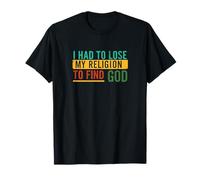 Tuvo Que Perder la religión para Encontrar la fe Espiritual Personal de Dios Camiseta
