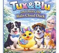 Tux & Blu and Daisy the Rain Cloud Duck: Book 10 - A Cozy Picture Book About Big Feelings, Friendship, and Comfort for Ages 3-5 (Tux & Blu: The Calm Magic Picture Book Series)