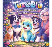 Tux & Blu and Dougie the Lost Baby Dinosaur: Book 2 - A Cozy Picture Book About Big Feelings, Friendship, and Comfort for Ages 3-5 (Tux & Blu: The Calm Magic Picture Book Series)