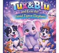 Tux & Blu and Evie the Tiptoe Elephant: Book 7 - A Cozy Picture Book About Big Feelings, Friendship, and Comfort for Ages 3-5 (Tux & Blu: The Calm Magic Picture Book Series)