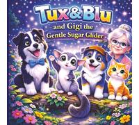 Tux & Blu and Gigi the Gentle Sugar Glider: Book 4 - A Cozy Picture Book About Big Feelings, Friendship, and Comfort for Ages 3-5 (Tux & Blu: The Calm Magic Picture Book Series)