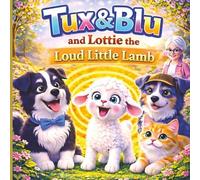 Tux & Blu and Lottie the Loud Little Lamb: Book 6 - A Cozy Picture Book About Big Feelings, Friendship, and Comfort for Ages 3-5 (Tux & Blu: The Calm Magic Picture Book Series)