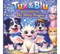 Tux & Blu and Lumi the Shy Shiny Dragon: Book 3 - A Cozy Picture Book About Big Feelings, Friendship, and Comfort for Ages 3-5 (Tux & Blu: The Calm Magic Picture Book Series)