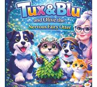 Tux & Blu and Olive the Nervous Fairy Otter: A Cozy Picture Book About Big Feelings, Friendship, and Comfort for Ages 3-5 (Tux & Blu: The Calm Magic Picture Book Series)