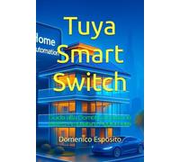 Tuya Smart Switch: Guida alla Domotica Edizione 2025 Ampliata e Aggiornata