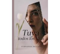 Tuya todos los días: Una novela sobre despedidas que duelen y renacimientos que sanan.