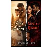 Tuyo para siempre & Nunca me rendiré: La bilogía completa - dos novelas en único volumen