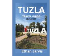 TUZLA TRAVEL GUIDE 2025/2026: Discover Tuzla’s Salt Lakes, Culture, Food, and Day Trips in Bosnia’s Underrated City (The Traveler's Companion)