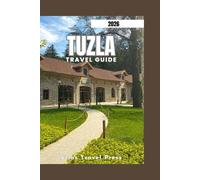 TUZLA TRAVEL GUIDE 2026: Itineraries, Day Trips, Pannonian Lakes, Food & Local Tips (Atlas Travel Press Series)