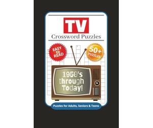 TV Crossword Puzzles: Crossword Puzzles with Easy to Read Print about TV show in the 1950's, 1960's, 1970's, 1980's, 1990's, 2000's and Today and More ... for Vacations, Holidays and Relaxation