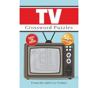 TV Crossword Puzzles: Crossword Puzzles with Easy to Read Print about TV shows from the 1950's, 1960, 1970's, 1980's, 1990's, 2000's & Today and More ... for Vacations, Holidays and Relaxation
