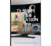 TV Series in the Simulation: A Look at the Simulation Hypothesis and Modern Culture through TV Shows
