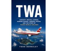 TWA: Aircraft, Routes, Liveries, Howard Hughes, Terminal Design, and the Story of Trans World Airlines: 2 (AIRLINE LEGENDS)