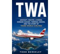 TWA: Aircraft, Routes, Liveries, Howard Hughes, Terminal Design, and the Story of Trans World Airlines (AIRLINE LEGENDS)