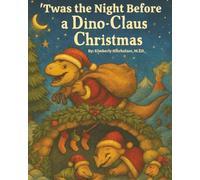 'Twas the Night Before a Dino-Claus Christmas: 50 pages of excitement for the dinosaur lover in your life