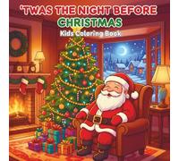 Twas The Night Before Christmas Kids Coloring Book: Cute & Cozy Holiday Scenes with Santa, Elves, Reindeer, and Christmas Cheer for Ages 4-10