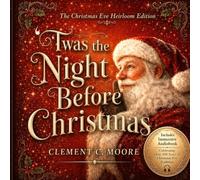 'Twas the Night Before Christmas: The Christmas Eve Heirloom Edition