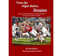 'Twas the Night Before Hoosiers: The Incredible Indiana University Football Journey from Worst to Best