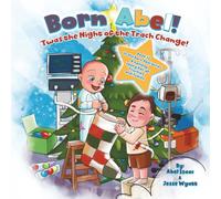 'Twas the Night of the Trach Change: A Holiday Story for All Trachies and Tubies (Born Abel Ser.)