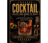 TWEAKED: Cocktail: Recipes from Around the World - A Guided Recipe Journal (TWEAKED Series)