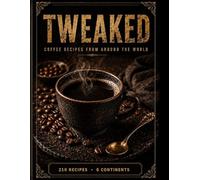 TWEAKED: Coffee: Recipes from Around the World - A Guided Recipe Journal (TWEAKED Series)