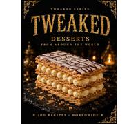 TWEAKED Desserts: Recipes from Around the World - A Guided Recipe Journal (TWEAKED Series)