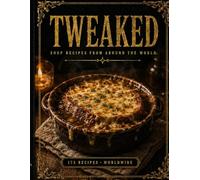 TWEAKED Soups: Recipes from Around the World - A Guided Recipe Journal (TWEAKED Series)