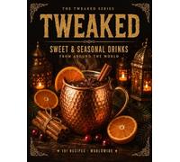 TWEAKED Sweet & Seasonal Drinks: Recipes from Around the World - A Guided Recipe Journal (TWEAKED Series)