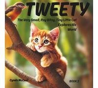 TWEETY, the Very Small, Itsy Bitsy, Tiny Little Cat Explores His World (TWEETY The Very Small, Itsy Bitsy, Tiny Little Cat Who Thought He Was a Mountain Lion)