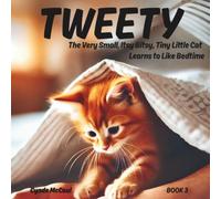 TWEETY The Very Small, Itsy Bitsy, Tiny Little Cat Learns to Like Bedtime (TWEETY The Very Small, Itsy Bitsy, Tiny Little Cat Who Thought He Was a Mountain Lion)