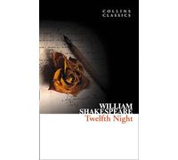 Twelfth Night: An Essential Classic Literature Comedy of Love and Hidden Identity (Collins Classics)
