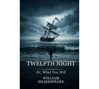 Twelfth Night: Or, What You Will