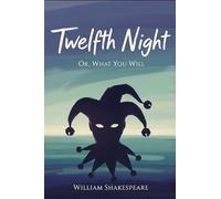 Twelfth Night: Or, What You Will