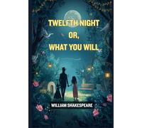 Twelfth Night Or, What You Will