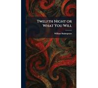 Twelfth Night or What You Will