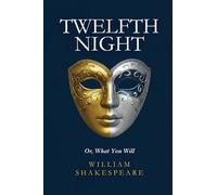 Twelfth Night: Or, What You Will