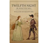 TWELFTH NIGHT: Or, What You Will