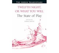 Twelfth Night, or What You Will The State of Play (Arden Shakespeare The State of Play)