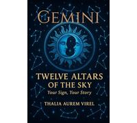 Twelve Altars of the Sky: Your Sign, Your Story: Gemini