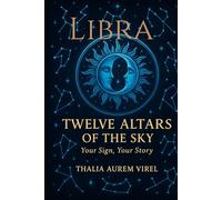 Twelve Altars of the Sky: Your Sign, Your Story: Libra