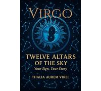 Twelve Altars of the Sky: Your Sign, Your Story: Virgo