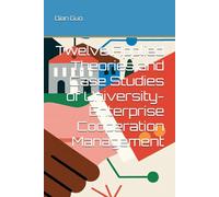 Twelve Applied Theories and Case Studies of University-Enterprise Cooperation Management