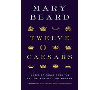 Twelve Caesars: Images of Power from the Ancient World to the Modern (The A. W. Mellon Lectures in the Fine Arts)