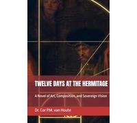 TWELVE DAYS AT THE HERMITAGE: A Novel of Art, Composition, and Sovereign Vision (Frost Operational Guides: The Van Houte Method)