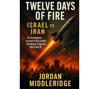 Twelve Days of Fire: Israel vs. Iran