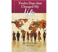 Twelve Days That Changed My Life: Why I Still Believe The Gospel