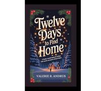 TWELVE DAYS TO FIND HOME: A traveler stranded during the holidays finds warmth and purpose among strangers.