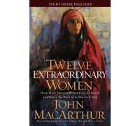 Twelve Extraordinary Women: How God Shaped Women of the Bible, and What He Wants to Do with You by MacArthur, John F. (2008) Paperback